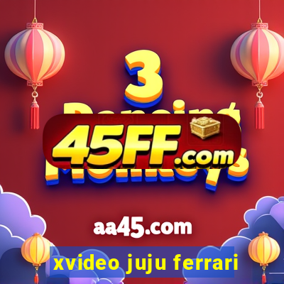 xvideo juju ferrari